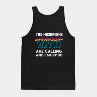 The mushrooms are calling and i must go, mushroom lovers gift Tank Top